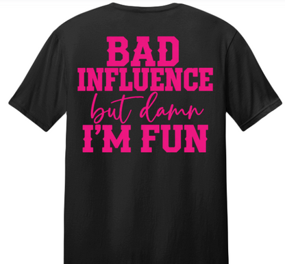 Bad Influence But Damn I'm Fun